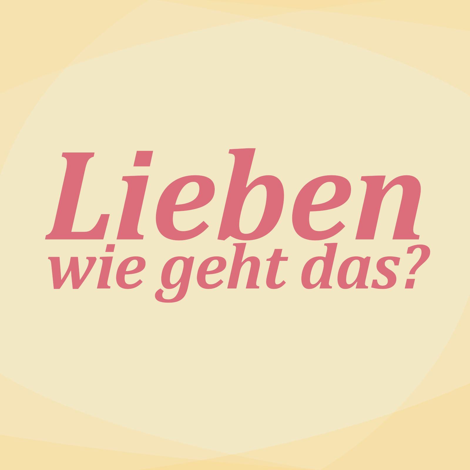 Lieben, wie geht das?